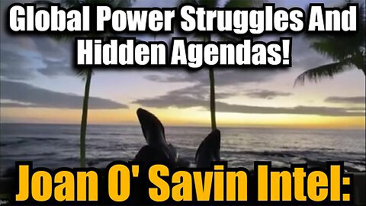 Joan O' Savin Intel: Global Power Struggles And Hidden Agendas