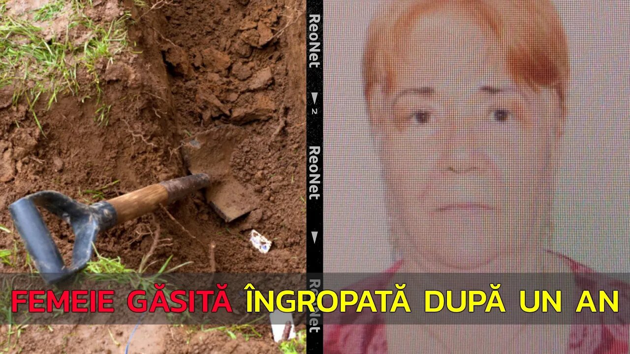 FEMEIE GĂSITĂ ÎNGROPATĂ DUPĂ UN AN! A FOST UCISĂ CU SÂNGE RECE