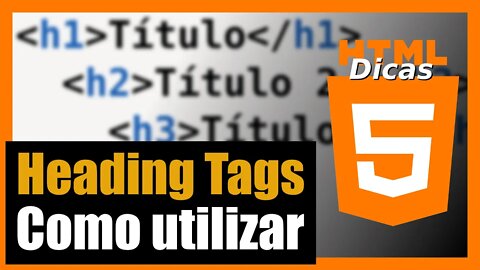 COMO UTILIZAR CORRETAMENTE HEADING TAGS DO HTML [Tags de Cabeçalho]