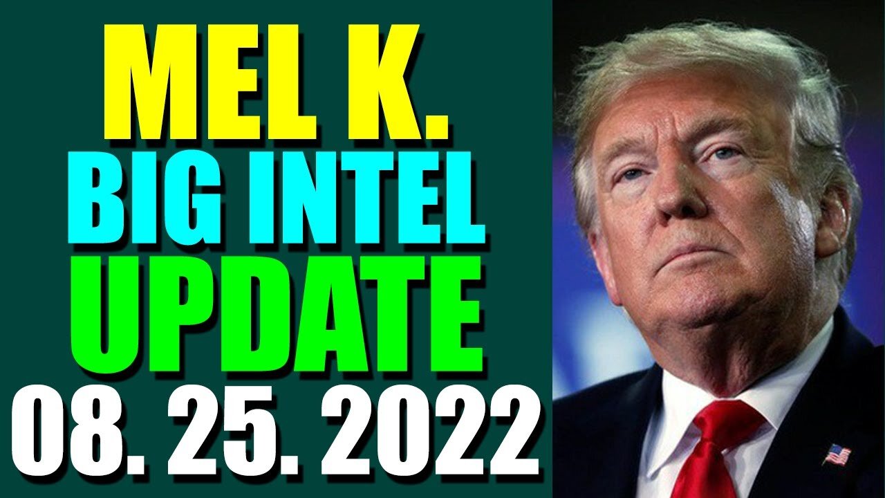 MEL K. BIG INTEL UPDATE TODAY (AUGUST 25, 2022)