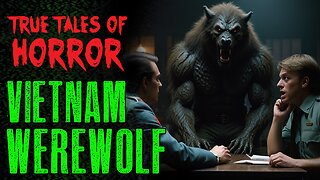 True Tales of Horror: VIETNAM WEREWOLF