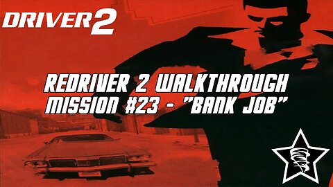 Driver 2 - Redriver 2 Walkthrough - Mission #23 - "Bank Job"