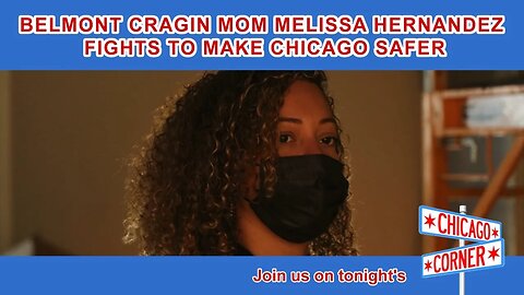 Belmont Cragin Mom Melissa Hernandez Fights to make Chicago Safer