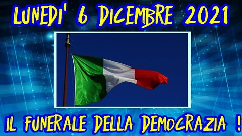 6.12.2021 - Addio alla democrazia italiana