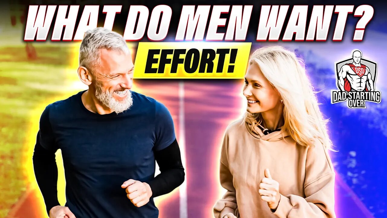 What Do Men Want? EFFORT.