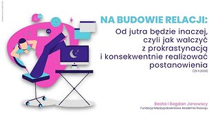 Na budowie relacji: Od jutra będzie inaczej, czyli jak walczyć z prokrastynacją i... (25.11.2024)