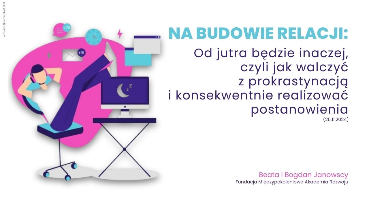 Na budowie relacji: Od jutra będzie inaczej, czyli jak walczyć z prokrastynacją i... (25.11.2024)