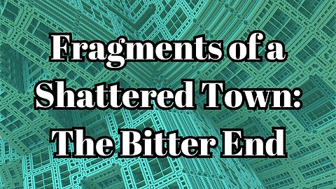 Fragments of a Shattered Town: The Bitter End