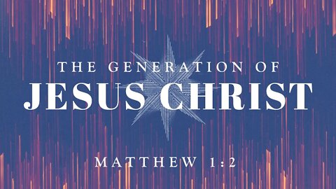 The Generation of Jesus Christ