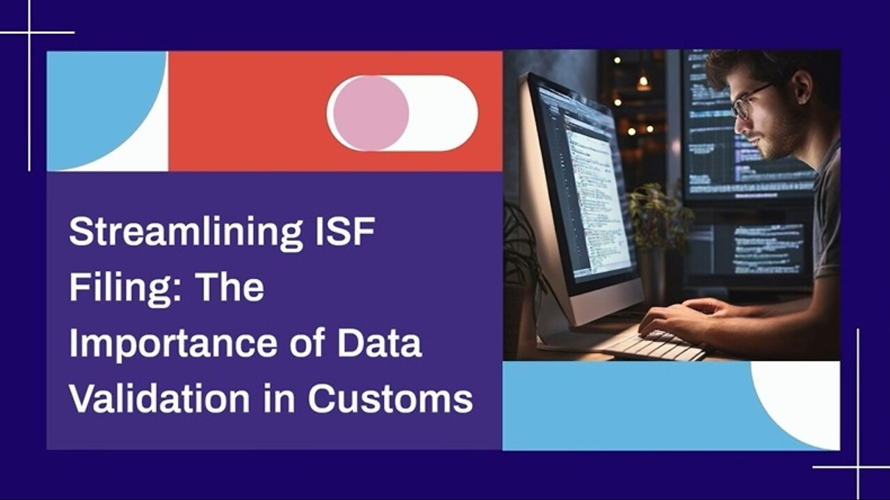 Mastering Data Validation: The Key to Seamless ISF Filing in Customs Brokerage