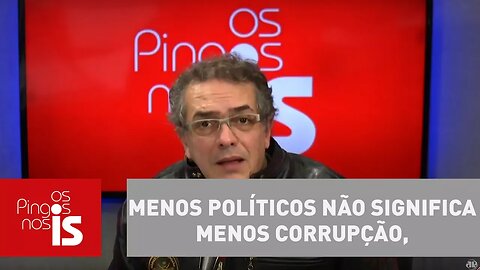 Menos políticos não significa menos corrupção, diz Claudio Tognolli