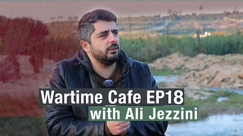 "Wartime Cafe" EP18: Ali Jezzini “What Ceasefire in Lebanon? What’s next in Syria?”