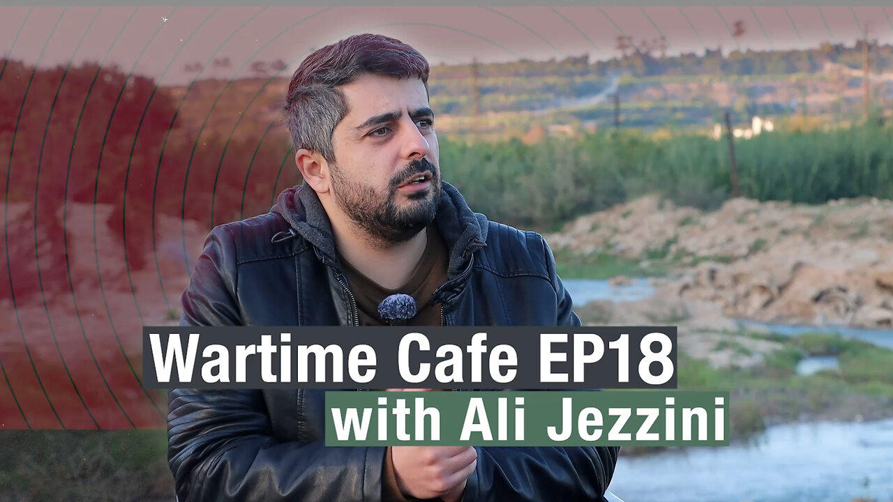 "Wartime Cafe" EP18: Ali Jezzini “What Ceasefire in Lebanon? What’s next in Syria?”