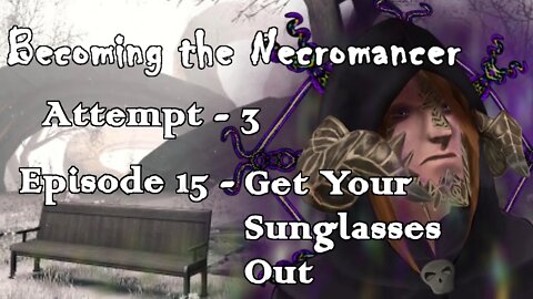 Becoming the Necromancer Episode 15 - Get Your Sunglasses Out