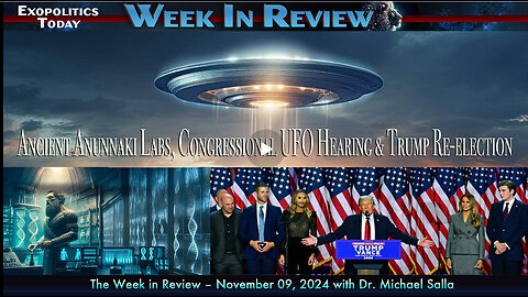 Week In Review- Ancient Annunaki Labs, Congressional UFO Hearing & Trump Re-election