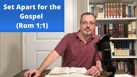 Set Apart for the Gospel (Rom 1:1)
