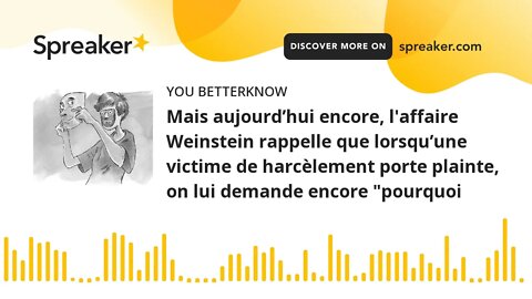 Mais aujourd’hui encore, l'affaire Weinstein rappelle que lorsqu’une victime de harcèlement porte pl