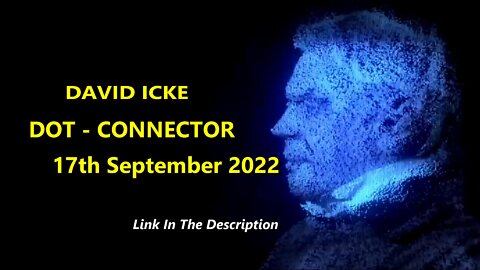 David Icke - Dot Connector - 17th September 2022