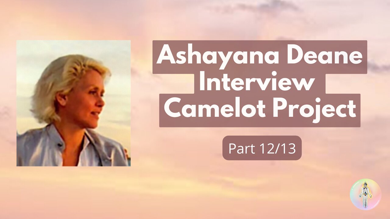 12 - Ashayana Deane Interview by Camelot Project in 2010 - The Realities of Ascension