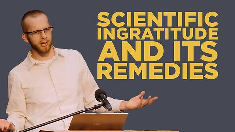 Scientific Ingratitude and its Remedies | Joshua Edgren | CRF