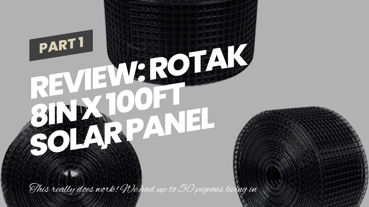 Review: RoTak 8in X 100ft Solar Panel BirdCritter Guard Roll Used to Prevent BirdsCritters...