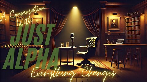 A Conversation with JUST ALPHA - Tomorrow Everything Changes - EP.357