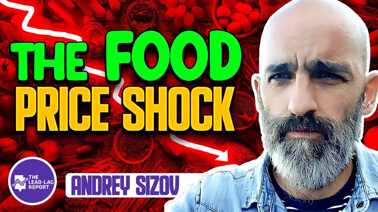 Lead-Lag Live: The Food Price Shock With Andrey Sizov