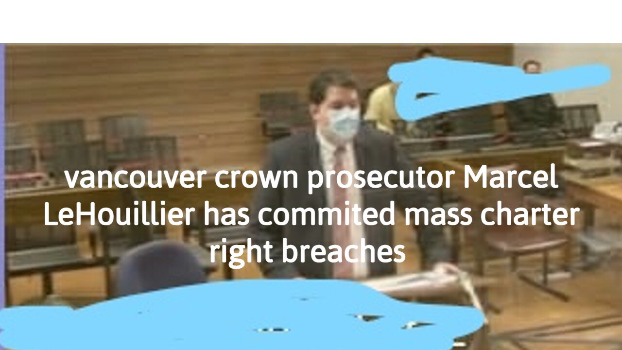 dirty Vancouver crown prosecutor Marcel LeHouillier has committed mass charter right breaches