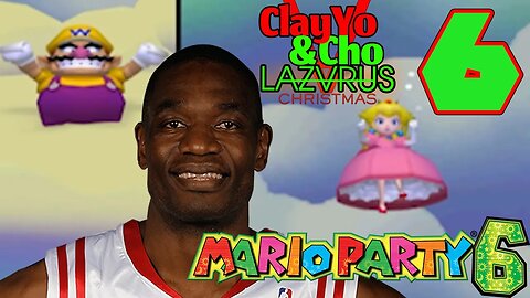 Dikembe Mutombo - Mario Party 6 -EP6- ClayYo & Cho's Christmas Bash For Your Ass -599- Season 5