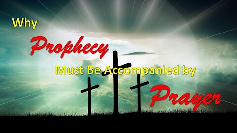 Why Prophecy Must Be Accompanied by Prayer