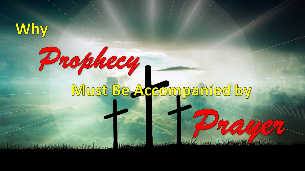 Why Prophecy Must Be Accompanied by Prayer