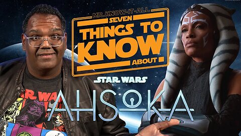 Seven Things to Know About Ahsoka | Mr. Know-It-All