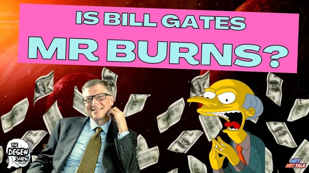 Is Bill Gates Mr Burns? Why Is He Hating On NFTs?