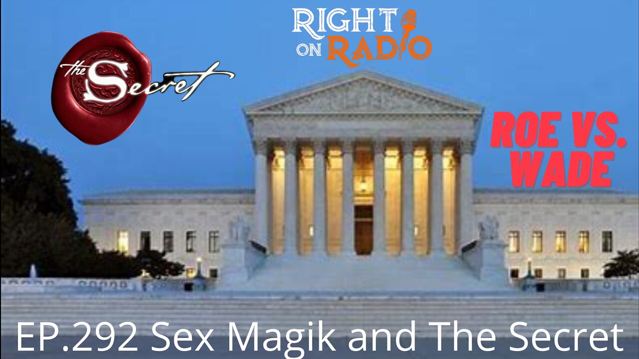 EP.292 Sex Magic and the Secret. Supreme Court Roe v Wade Leak