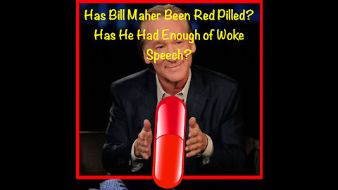 Has Bill Maher Been Red Pilled? Has He Had Enough of Woke Speech