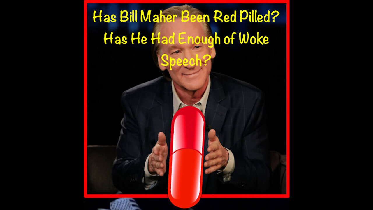 Has Bill Maher Been Red Pilled? Has He Had Enough of Woke Speech