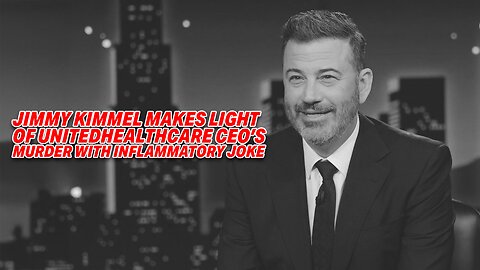 OUTRAGE AFTER JIMMY KIMMEL MAKES LIGHT OF UNITEDHEALTHCARE CEO'S MURDER WITH INFLAMMATORY JOKE