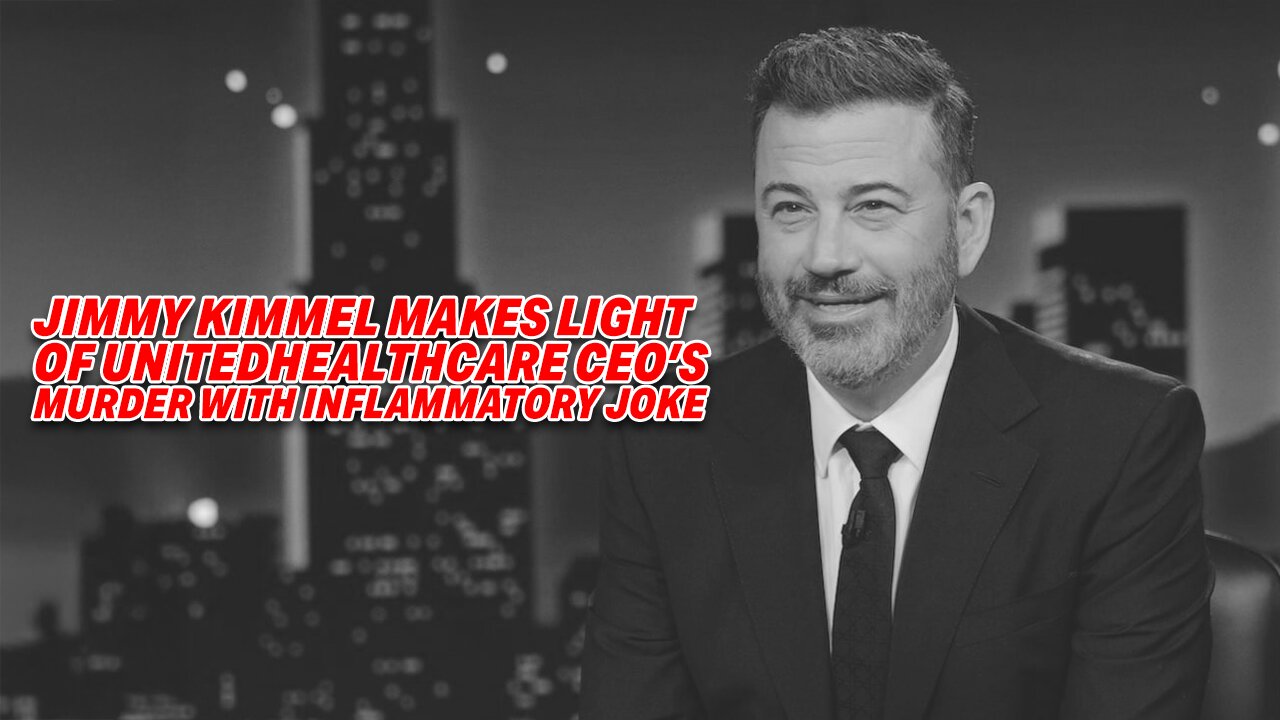 OUTRAGE AFTER JIMMY KIMMEL MAKES LIGHT OF UNITEDHEALTHCARE CEO'S MURDER WITH INFLAMMATORY JOKE