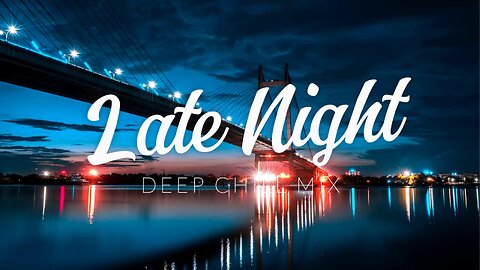 Late Night | Deep Chill Mix