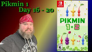 Pikmin 1 - Days 16 through 20