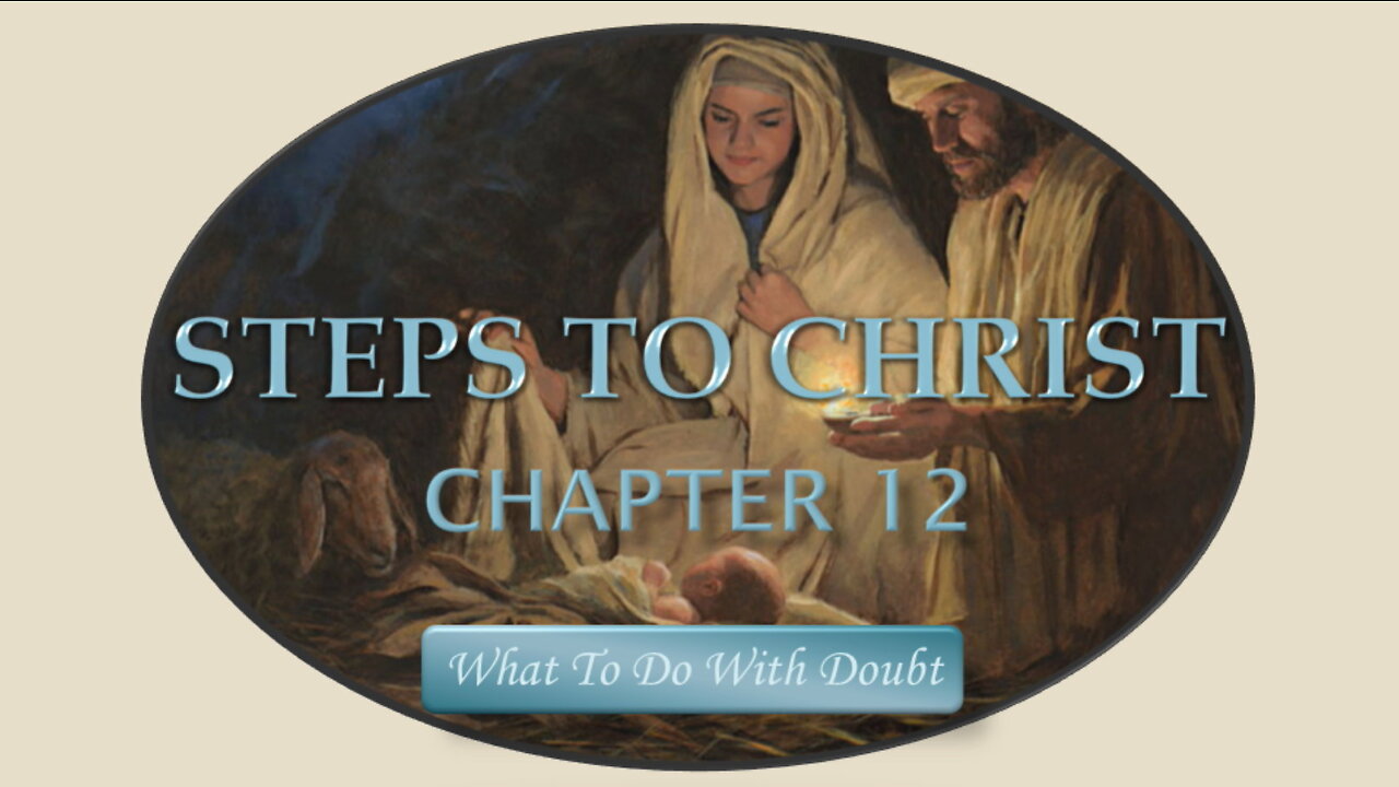 Steps To Christ: Chapter 12 - What To Do With Doubt by EG White