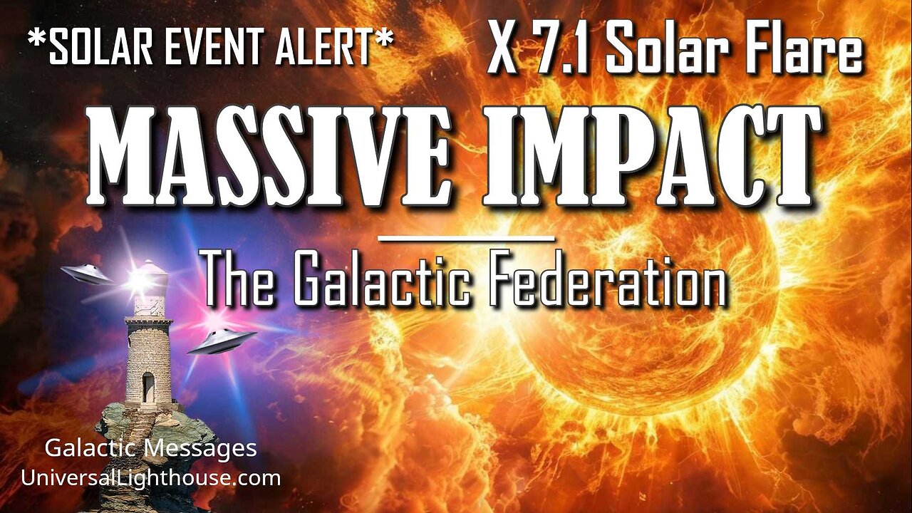 *SOLAR EVENT ALERT* ~ X 7.1 Solar Flare ~ MASSIVE IMPACT ~ The Galactic Federation