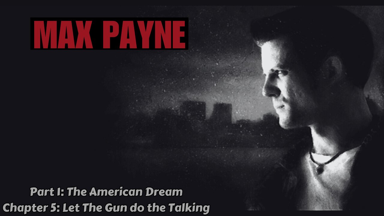 Max Payne - Part 1: The American Dream - Chapter 5: Let The Gun Do The Talking