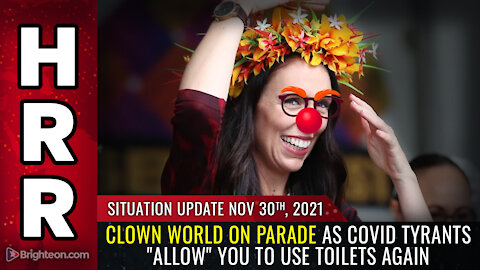 Situation Update, 11/30/21 - CLOWN WORLD on parade...