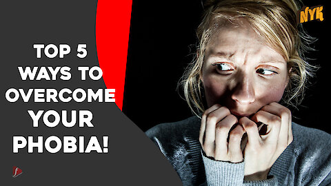 Top 5 Ways To Overcome Your Phobia