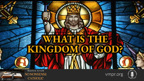 25 May 22, No Nonsense Catholic: What is the Kingdom of God?