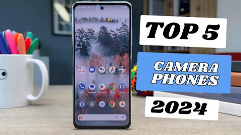 Top 5 Best Camera Phones of [2024]