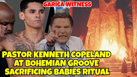 PASTOR KENNETH COPELAND AT BOHEMIAM GROVES SACRIFICING BABIES FOR A RITUAL BOXER GARICA WITNESS IT