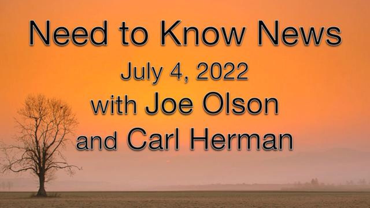 Need to Know News (4 July 2022) with Joe Olson and Carl Herman