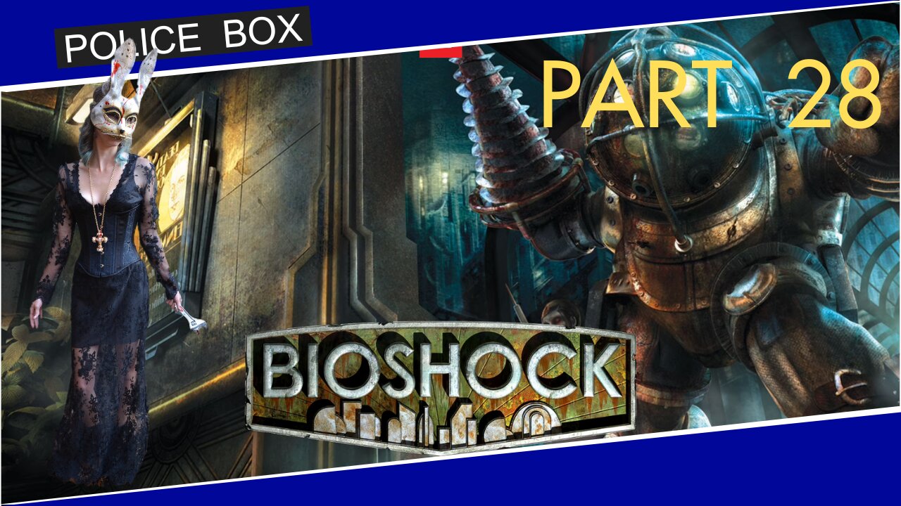 The Girl Plays BioShock, Full Series Playthrough Part 28